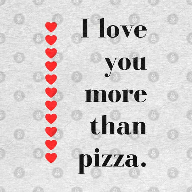 I Love You More Than Pizza. Funny Valentines Day Quote. by That Cheeky Tee